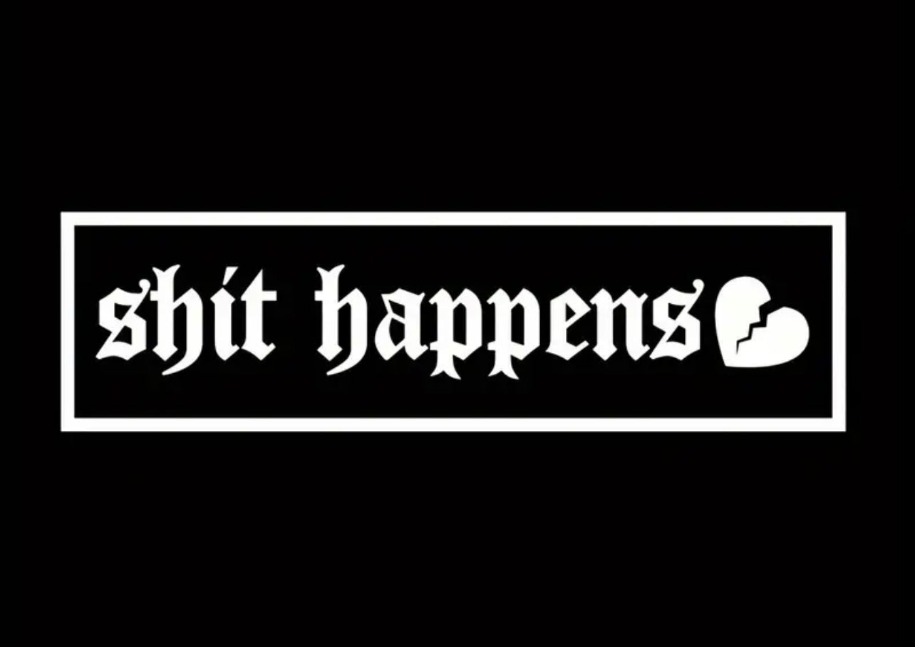 Shit Happens Vinyl Car Sticker (All Colours & Sizes)