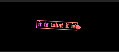 It Is What It Is Vinyl Car Sticker (All Colours & Sizes)