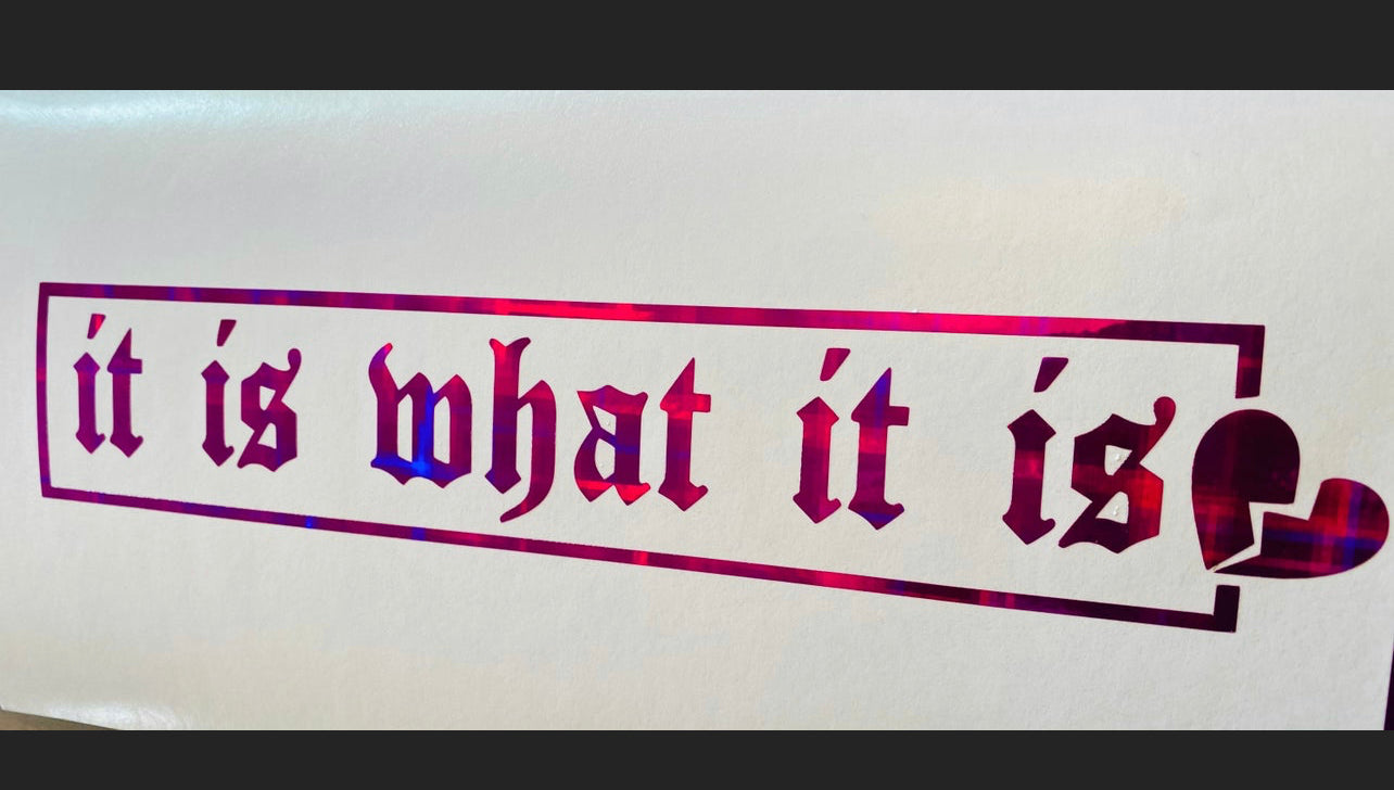 It Is What It Is Vinyl Car Sticker (All Colours & Sizes)