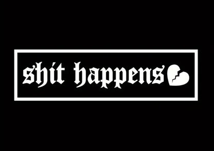 Shit Happens Vinyl Car Sticker (All Colours & Sizes)